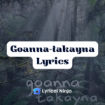 Goanna-takayna Lyrics