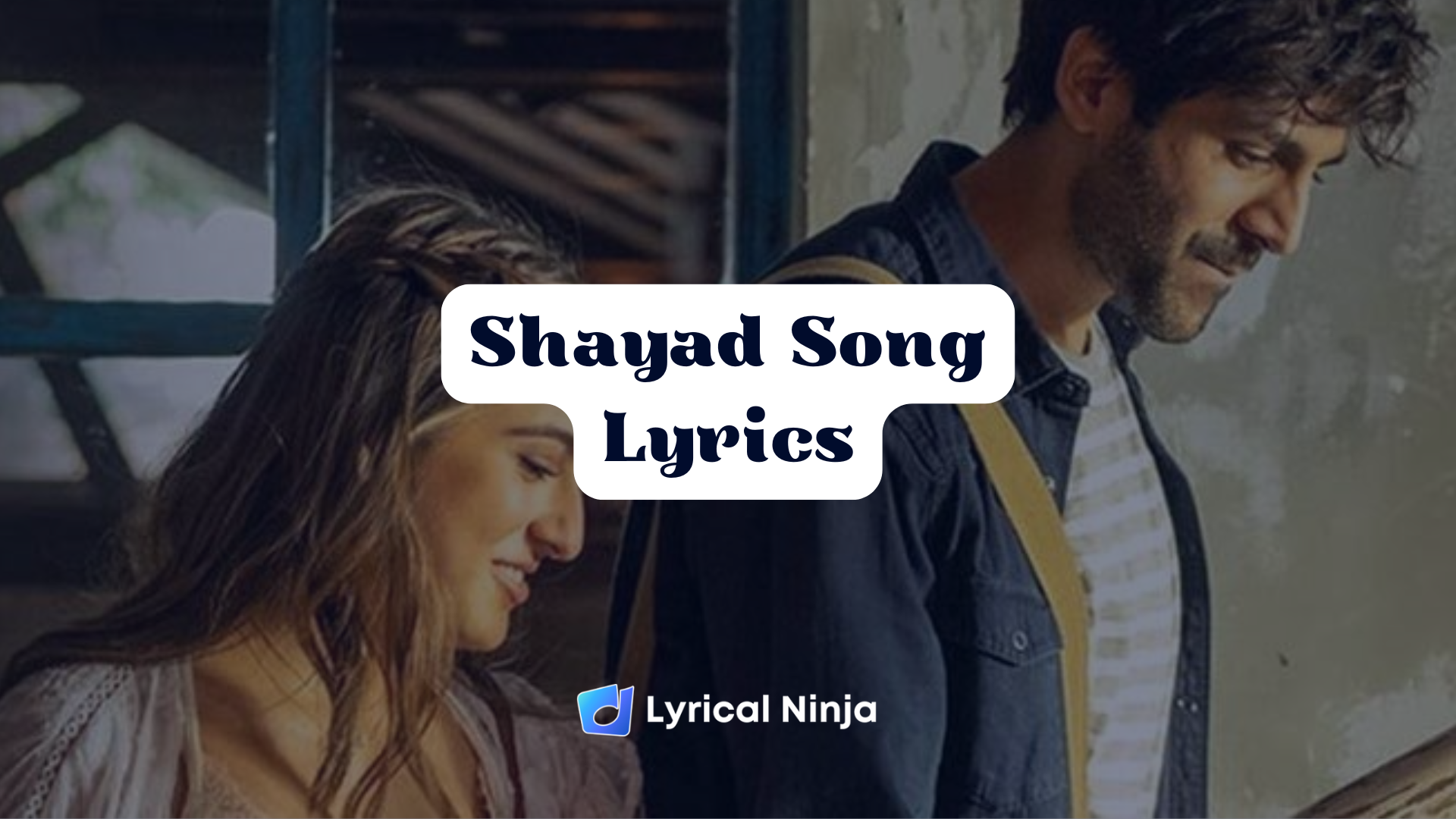 Shayad Song Lyrics-Arijit Singh